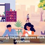 Technology Helps Employees Work From Anywhere